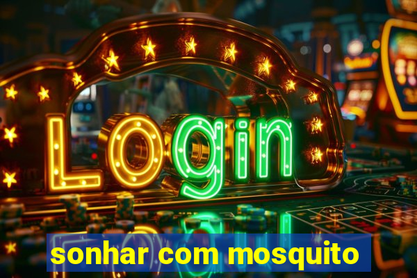 sonhar com mosquito